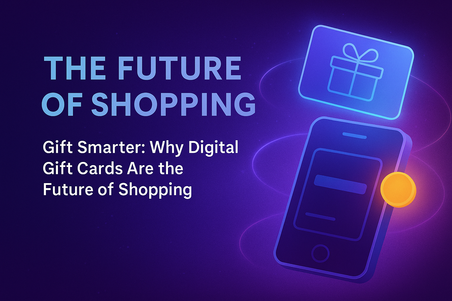 Gift Smarter: Why Digital Gift Cards Are the Future of Shopping